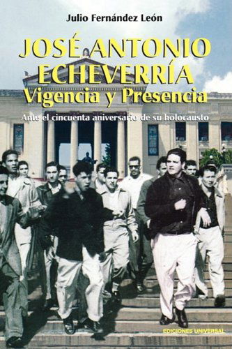 Jose Antonio Echeverria (Coleccion Cuba Y Sus Jueces) (Spanish Edition) - Julio Fernandez Leon - Książki - EDICIONES UNIVERSAL - 9781593881009 - 2007