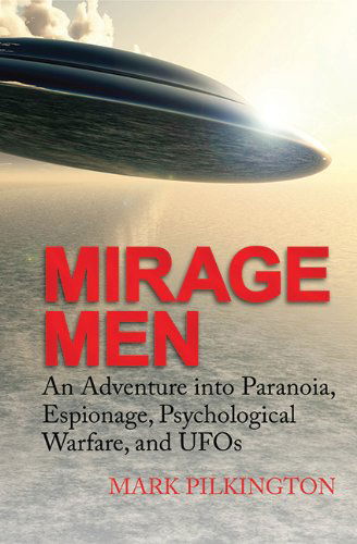 Cover for Mark Pilkington · Mirage Men: an Adventure into Paranoia, Espionage, Psychological Warfare, and Ufos (Hardcover Book) [First edition] (2010)