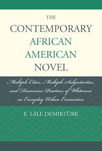 Cover for E. Lale Demirturk · The Contemporary African American Novel: Multiple Cities, Multiple Subjectivities, and Discursive Practices of Whiteness in Everyday Urban Encounters (Paperback Book) (2014)