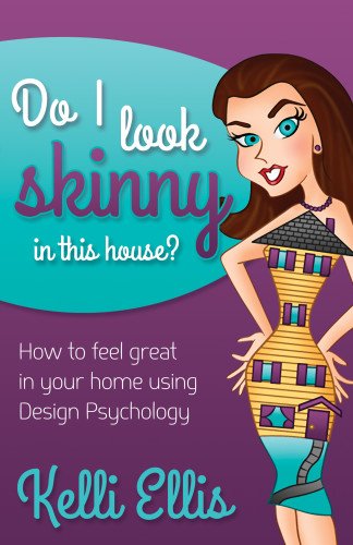 Cover for Kelli Ellis · Do I Look Skinny In This House?: How to Feel Great In Your Home Using Design Psychology (Hardcover Book) [Gld edition] (2014)