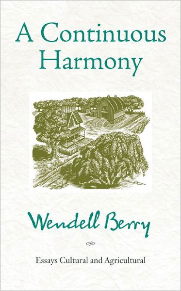 Cover for Wendell Berry · A Continuous Harmony: Essays Cultural and Agricultural (Pocketbok) (2012)