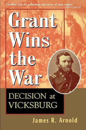 Cover for James R Arnold · Grant Wins the War: Decision at Vicksburg (Taschenbuch) (1999)