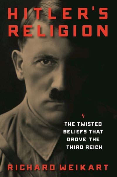 Cover for Richard Weikart · Hitler's Religion: The Twisted Beliefs that Drove the Third Reich (Hardcover Book) (2016)