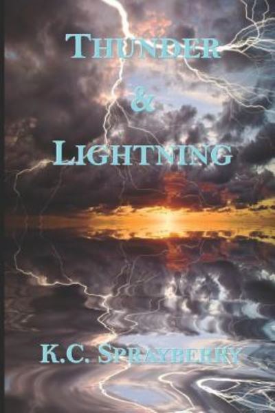 Thunder & Lightning - K C Sprayberry - Bücher - Solstice Publishing - 9781625267009 - 14. Dezember 2017