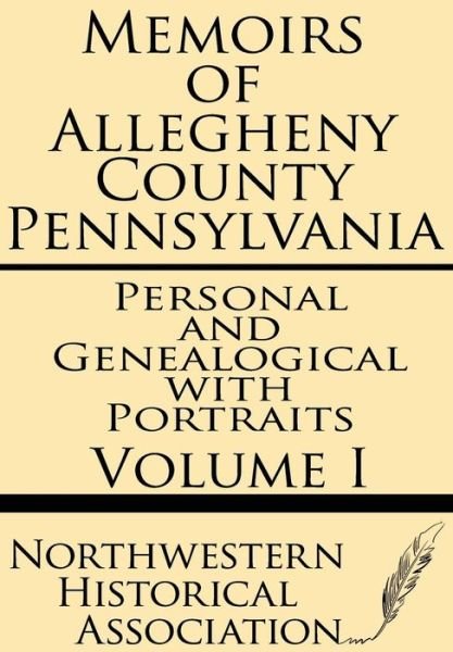 Cover for Northwestern Historical Association · Memoirs of Allegheny County Pennsylvania Volume I--personal and Genealogical with Portraits (Paperback Book) (2013)