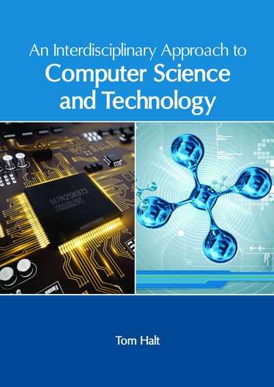 An Interdisciplinary Approach to Computer Science and Technology - - Kirjat - CLANRYE INTERNATIONAL - 9781632407009 - torstai 10. toukokuuta 2018