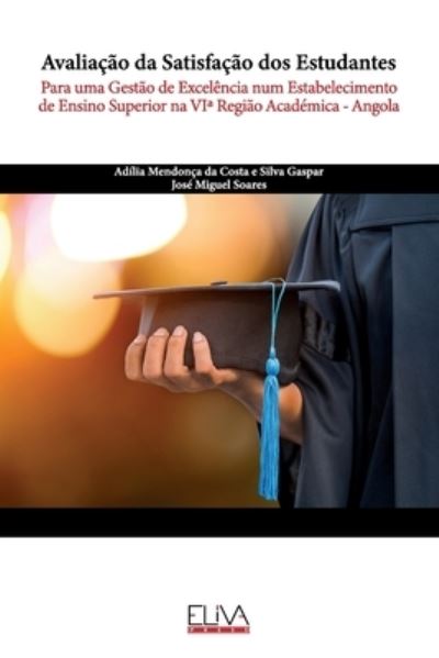 Cover for Jose Miguel Soares · Avaliacao da Satisfacao dos Estudantes: Para uma Gestao de Excelencia num Estabelecimento de Ensino Superior na VIa Regiao Academica - Angola (Paperback Book) (2021)
