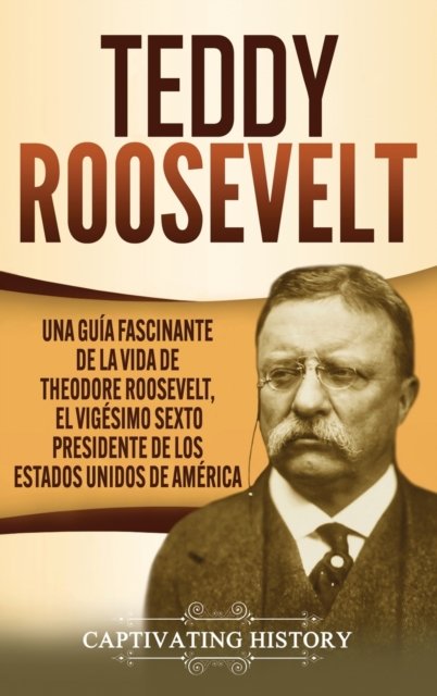Cover for Captivating History · Teddy Roosevelt (Hardcover Book) (2021)