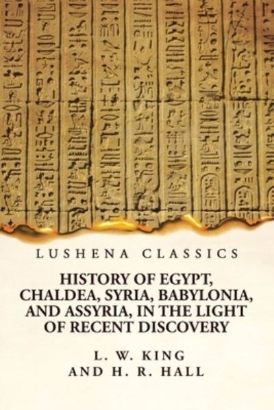 Cover for Harry Reginald Hall · History of Egypt, Chaldea, Syria, Babylonia, and Assyria, in the Light of Recent Discovery (Book) (2023)