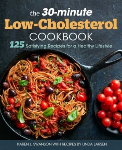 The 30-Minute Low-Cholesterol Cookbook - Karen L Swanson - Books - Rockridge Press - 9781641528009 - September 24, 2019