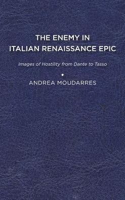 Cover for Andrea Moudarres · The Enemy in Italian Renaissance Epic: Images of Hostility from Dante to Tasso (Hardcover Book) (2019)