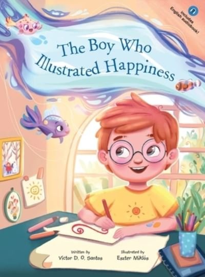 Cover for Victor Dias de Oliveira Santos · The Boy Who Illustrated Happiness (Inbunden Bok) (2021)