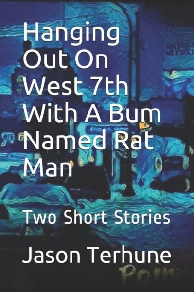 Cover for Jason Terhune · Hanging Out On West 7th With A Bum Named Rat Man (Paperback Book) (2019)