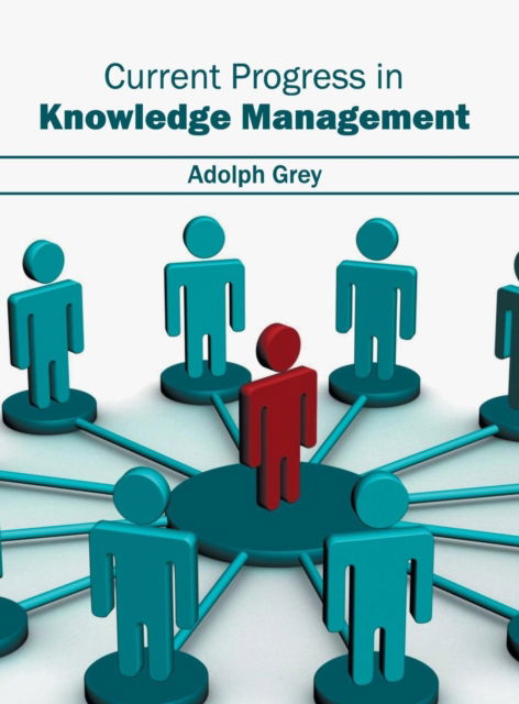 Cover for Adolph Grey · Current Progress in Knowledge Management (Hardcover Book) (2016)