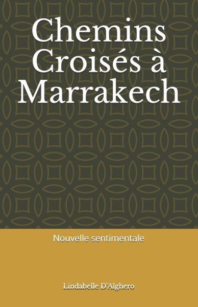Chemins Croisés à Marrakech - D'Alghero Lindabelle D'Alghero - Books - Amazon Digital Services LLC - KDP Print - 9781702685009 - October 26, 2019