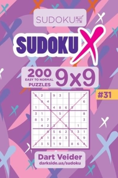 Cover for Dart Veider · Sudoku X - 200 Easy to Normal Puzzles 9x9 (Volume 31) (Paperback Book) (2019)