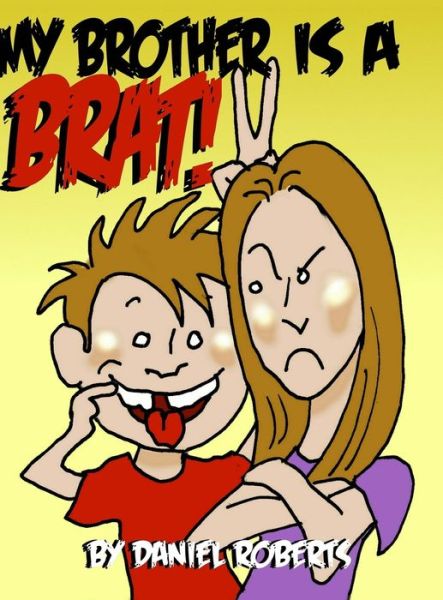 My Brother Is a Brat - Daniel Roberts - Books - Lulu.com - 9781716699009 - July 9, 2020