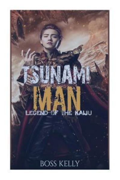 Tsunami Man - Boss Kelly - Books - Createspace Independent Publishing Platf - 9781727419009 - September 16, 2018