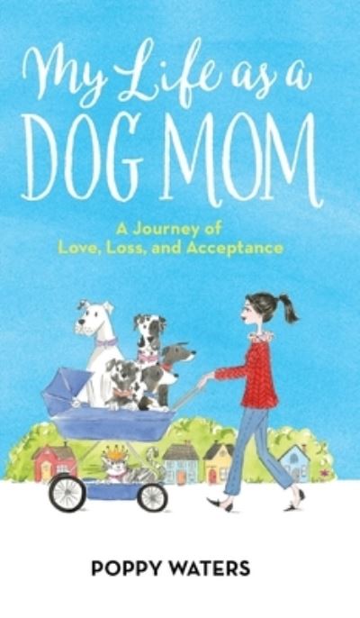 Cover for Poppy Waters · My Life as a Dog Mom (Hardcover Book) (2019)