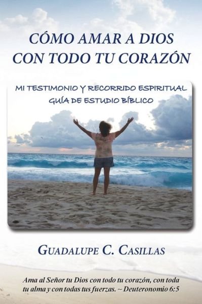 Cover for Guadalupe C Casillas · Como amar a Dios con todo tu corazon (Pocketbok) (2019)