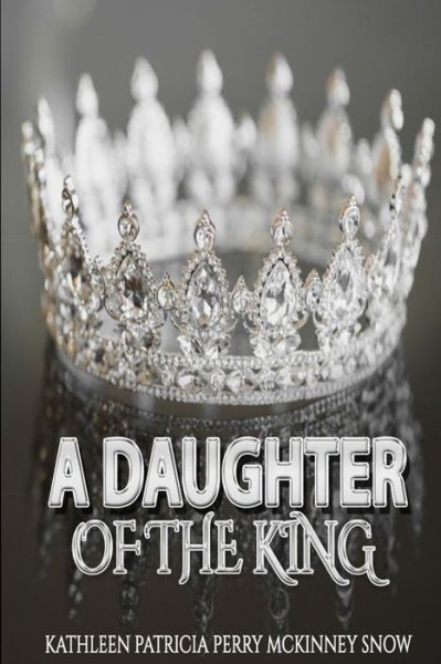 Cover for Kathleen Patricia Perry McKinney Snow · A Daughter of the King (Paperback Book) (2019)