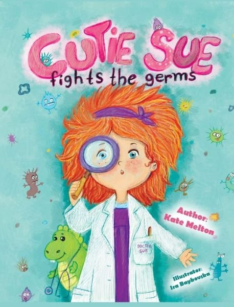 Cover for Melton Kate · Cutie Sue Fights the Germs: An Adorable Story About Health, Personal Hygiene and Visit to Doctor - Cutie Sue (Hardcover Book) (2017)