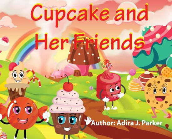 Cover for Adira J Parker · Cupcake and Her Friends (Hardcover Book) (2020)