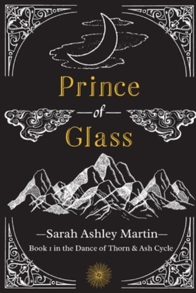 Prince of Glass - The Dance of Thorn & Ash Cycle - Sarah Ashley Martin - Kirjat - Sarah Ashley Martin - 9781737294009 - lauantai 5. kesäkuuta 2021