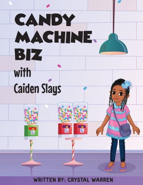 Candy Machine Biz with Caiden Slays - Crystal L Warren - Kirjat - Vending Factory - 9781737913009 - sunnuntai 7. marraskuuta 2021