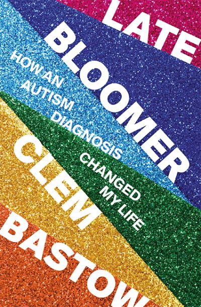 Cover for Clem Bastow · Late Bloomer: How an Autism Diagnosis Changed My Life (Paperback Book) (2021)