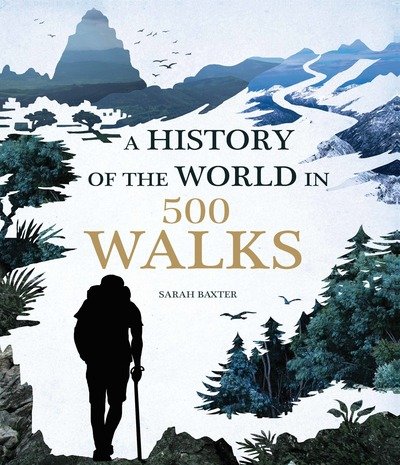 A History of the World in 500 Walks - Sarah Baxter - Bücher - Aurum Press - 9781781316009 - 15. Juni 2016