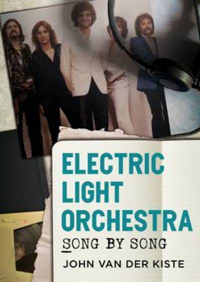 Electric Light Orchestra: Song by Song - John Van Der Kiste - Livres - Fonthill Media Ltd - 9781781556009 - 8 juin 2017