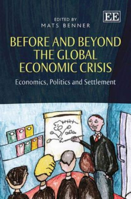 Cover for Mats Benner · Before and Beyond the Global Economic Crisis: Economics, Politics and Settlement (Hardcover Book) (2013)