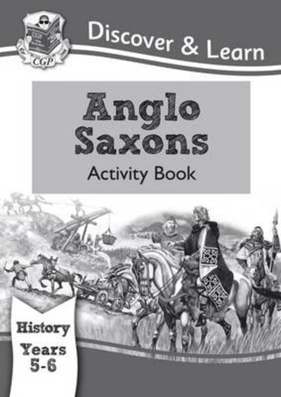 Cover for CGP Books · KS2 History Discover &amp; Learn: Anglo-Saxons Activity Book (Years 5 &amp; 6) - CGP KS2 History (Pocketbok) (2018)