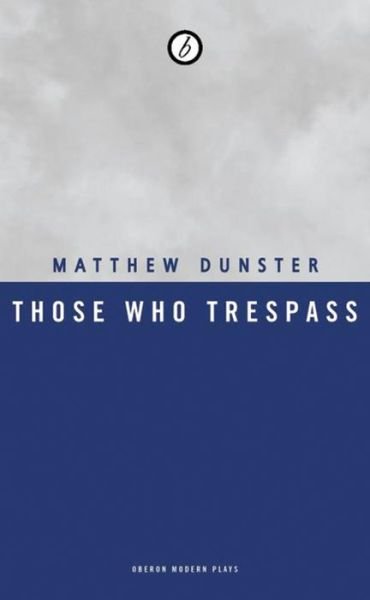 Cover for Dunster, Matthew (Author) · Those Who Trespass - Oberon Modern Plays (Taschenbuch) (2016)