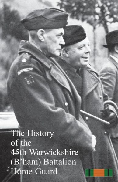 Cover for Anon · The History of the 45th Warwickshire (B'ham)&amp;#8200; Battalion Home Guard (Pocketbok) (2015)