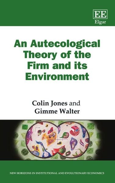 Cover for Colin Jones · An Autecological Theory of the Firm and its Environment - New Horizons in Institutional and Evolutionary Economics series (Hardcover bog) (2017)