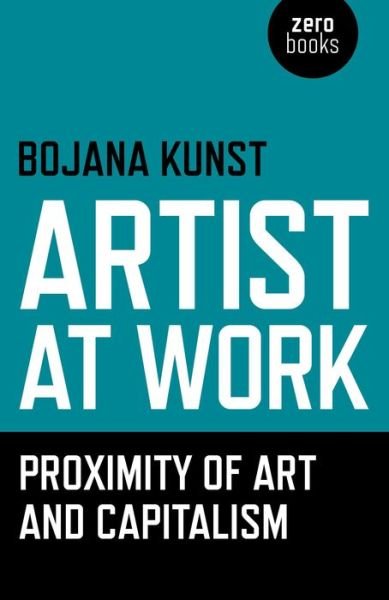 Cover for Bojana Kunst · Artist at Work, Proximity of Art and Capitalism (Pocketbok) (2015)