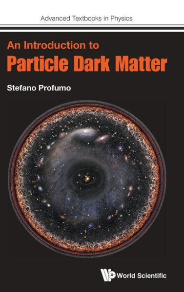 Cover for Profumo, Stefano (Univ Of California, Santa Cruz, Usa) · Introduction To Particle Dark Matter, An - Advanced Textbooks in Physics (Hardcover Book) (2017)