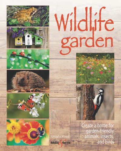 Cover for Ursula Kopp · Wildlife Garden: Create a Home for Garden-Friendly Animals, Insects and Birds (Paperback Book) (2020)