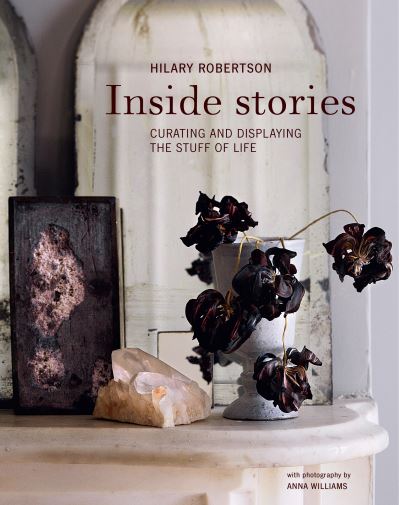Inside Stories: Curating and Displaying the Stuff of Life - Hilary Robertson - Books - Ryland, Peters & Small Ltd - 9781788797009 - August 12, 2025