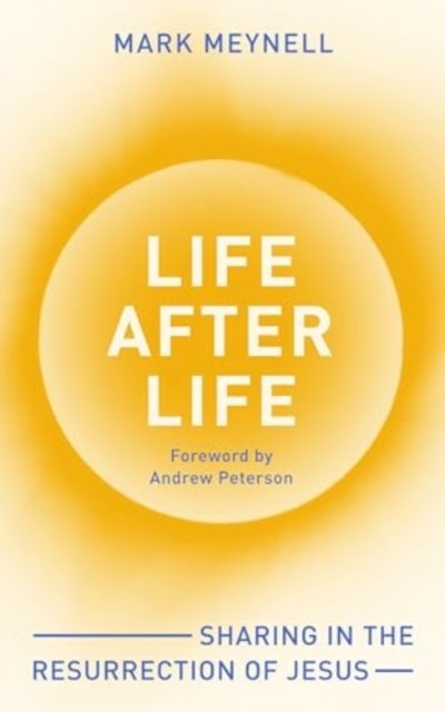 Meynell, Mark (Author) · Life After Life: Why Jesus means death isn’t the end (Paperback Book) (2024)