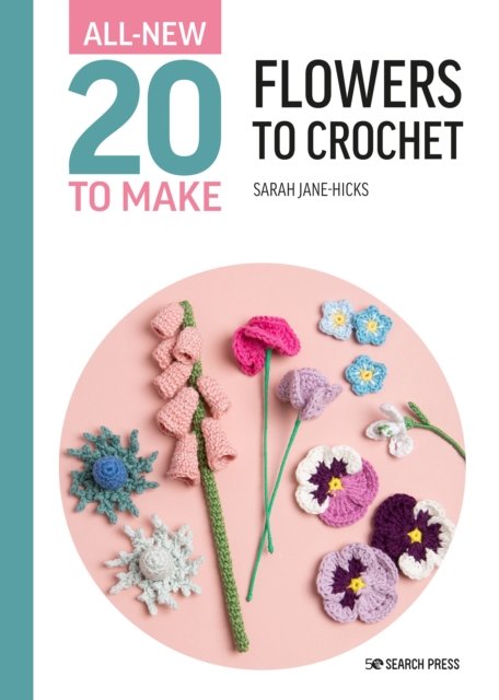 Cover for Sarah-Jane Hicks · All-New Twenty to Make: Flowers to Crochet - All-New Twenty to Make (Hardcover Book) (2023)