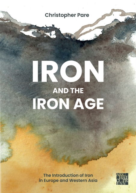 Cover for Christopher Pare · Iron and the Iron Age: The Introduction of Iron in Europe and Western Asia (Hardcover Book) (2025)