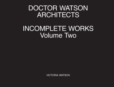 Cover for Victoria Watson · Doctor Watson Architects Incomplete Works Volume Two (Paperback Book) (2020)