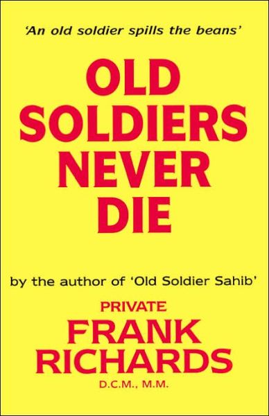 Cover for By Frank Richards, Dcm, Mm. · Old Soldiers Never Die. (Hardcover Book) (2006)