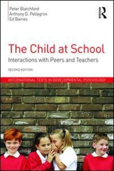 Cover for Peter Blatchford · The Child at School: Interactions with peers and teachers, 2nd Edition - International Texts in Developmental Psychology (Paperback Book) [2 Revised edition] (2015)