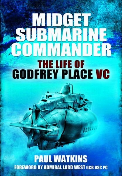 Cover for Paul Watkins · Midget Submarine Commander: The Life of Godfrey Place VC (Hardcover Book) (2012)