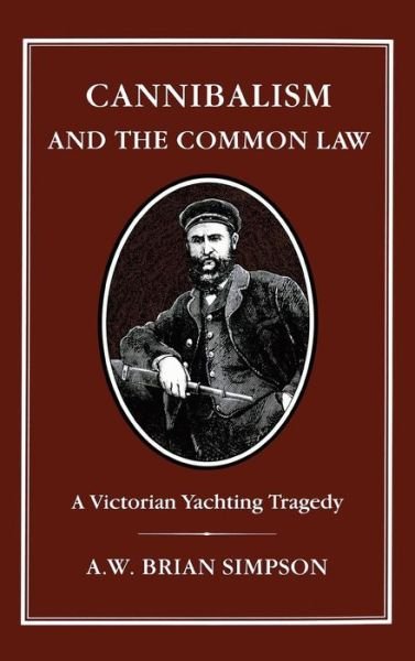 Cover for Brian Simpson · Cannibalism and Common Law: A Victorian Yachting Tragedy (Hardcover bog) [New edition] (1994)