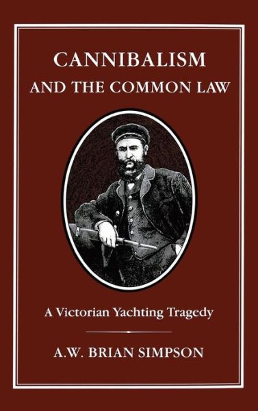 Cannibalism and Common Law: A Victorian Yachting Tragedy - Brian Simpson - Books - Bloomsbury Publishing PLC - 9781852852009 - July 1, 1994